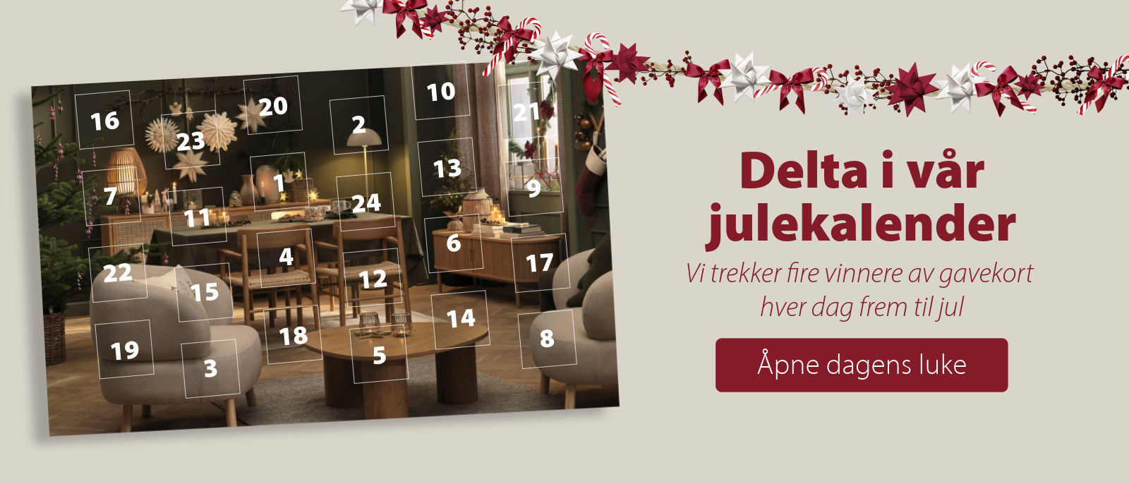 Delta i vår julekalender. Åpne dagens luke! Delta i vår julekalender. Åpne dagens luke!